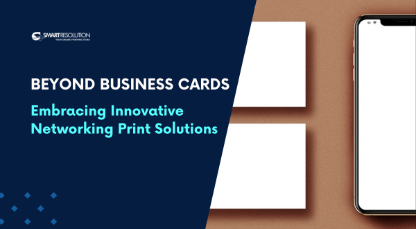 Beyond Business Cards - Embracing Innovative Networking Print Solutions